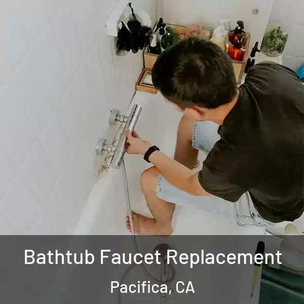  Bathtub Faucet Replacement Pacifica, CA