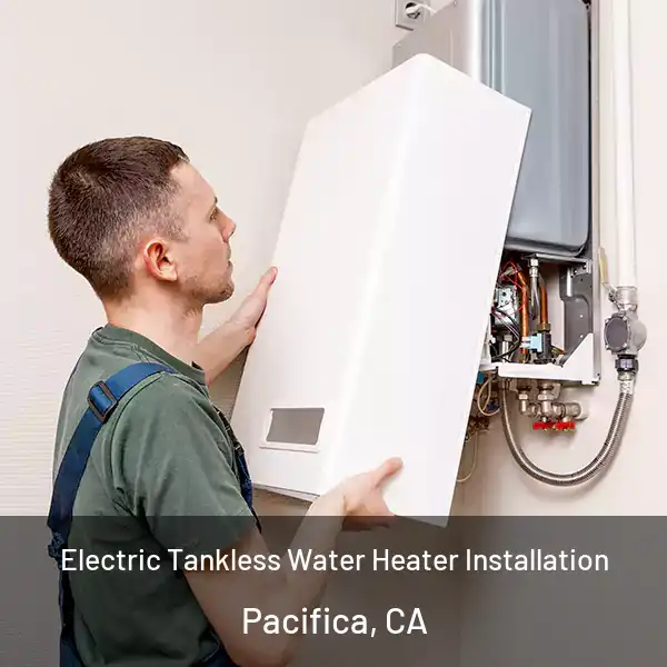  Electric Tankless Water Heater Installation Pacifica, CA