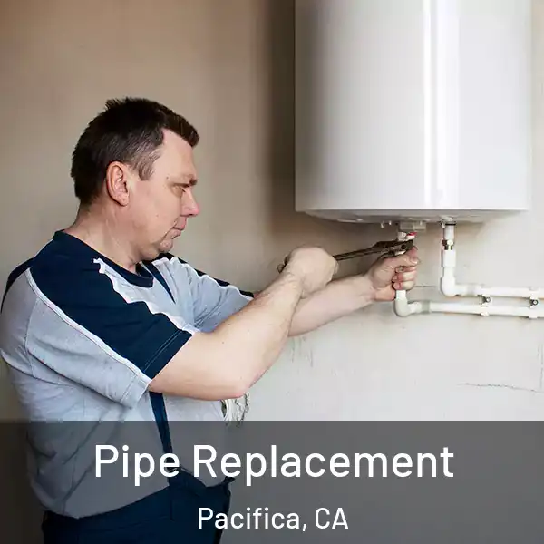  Pipe Replacement Pacifica, CA