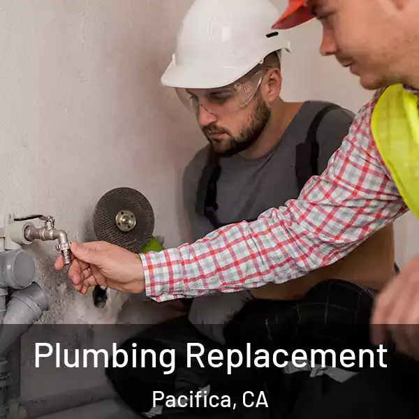  Plumbing Replacement Pacifica, CA