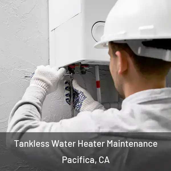  Tankless Water Heater Maintenance Pacifica, CA