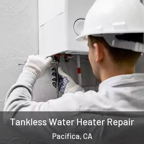  Tankless Water Heater Repair Pacifica, CA