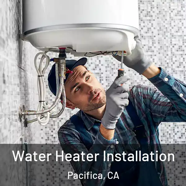  Water Heater Installation Pacifica, CA
