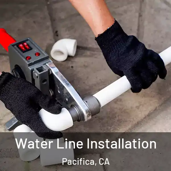  Water Line Installation Pacifica, CA